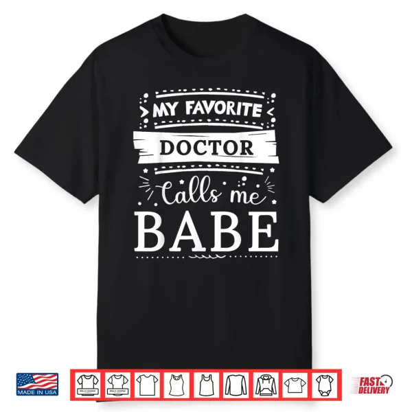 My Favorite Doctor Calls Me Babe Shirt