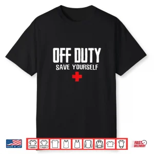 Off Duty Save Yourself For A Doctor Shirt