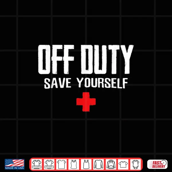 Design Off Duty Save Yourself For A Doctor Shirt