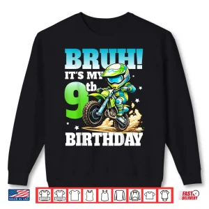 Bruh It'S My 9Th Birthday Dirte Bike Motocross Boys 9 Years Shirt 2 Sweatshirt Bruh ItS My 9Th Birthday Dirte Bike Motocross Boys 9 Years Shirt