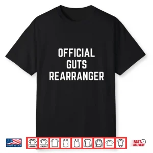 Official Guts Rearranger Funny Saying Doctor Surgeon Gag Shirt