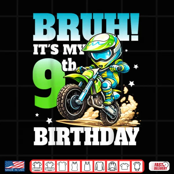 Bruh It'S My 9Th Birthday Dirte Bike Motocross Boys 9 Years Shirt 4 Design Bruh ItS My 9Th Birthday Dirte Bike Motocross Boys 9 Years Shirt