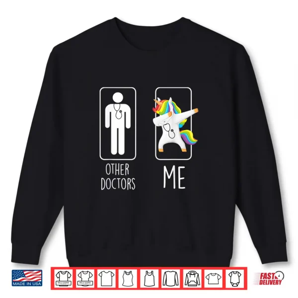 Other Doctors Me Unicorn Dabbing Gift Men Women Shirt 2 Sweatshirt Other Doctors Me Unicorn Dabbing Gift Men Women Shirt