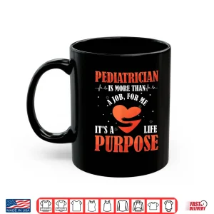 Mug Pediatric Pediatrician Doctor Heart Job Love Purpose Gift Shirt
