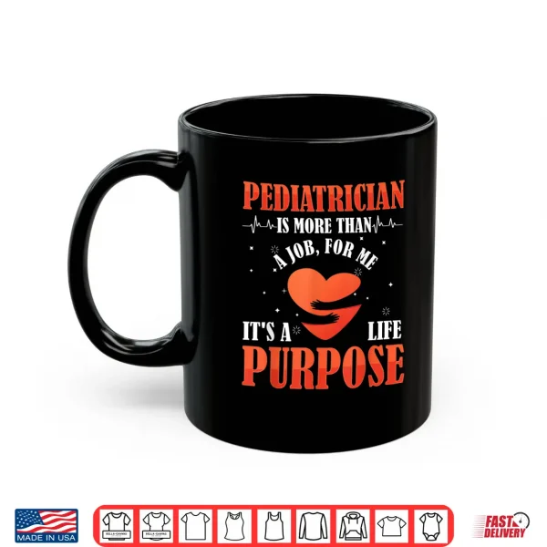 Mug Pediatric Pediatrician Doctor Heart Job Love Purpose Gift Shirt