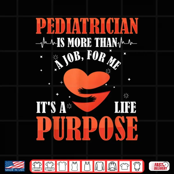Design Pediatric Pediatrician Doctor Heart Job Love Purpose Gift Shirt