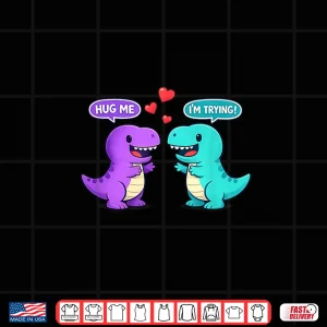 Hug Me I'M Trying T Rex Valentines Day Cute Kawaii Dinosaur Shirt 4 Design Hug Me IM Trying T Rex Valentines Day Cute Kawaii Dinosaur Shirt