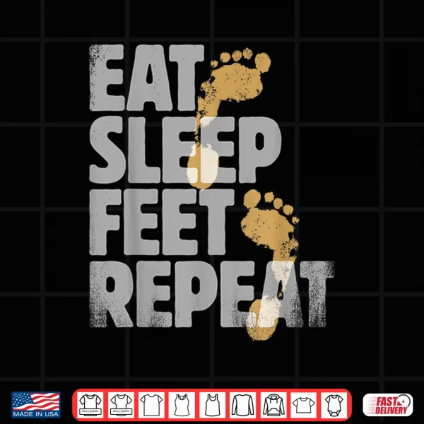 Design Podiatrist Gifts Eat Sleep Feet Repeat Gift For Foot Doctors Shirt