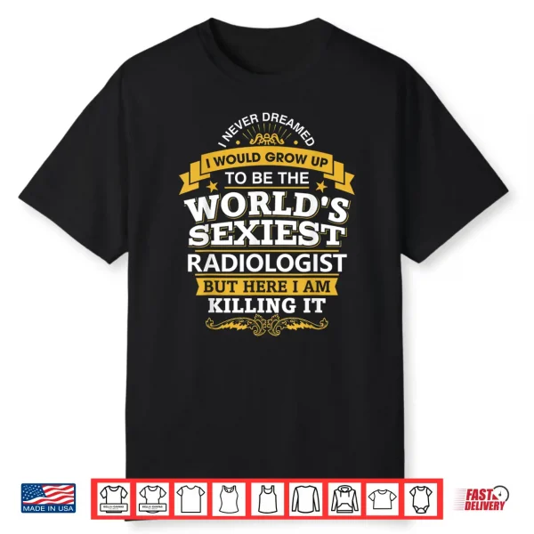 Radiologist T Shirt Sexy Gift Ideas For Radiology Doctors