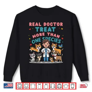 Sweatshirt Real Doctors Treat More Than One Species Veterinarian Womens Shirt
