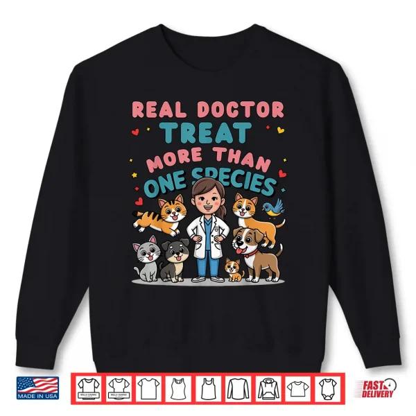 Sweatshirt Real Doctors Treat More Than One Species Veterinarian Womens Shirt