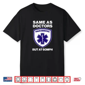 Same As Doctors But At 60Mph Funny Emt Gift Paramedic Logo Shirt