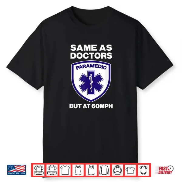 Same As Doctors But At 60Mph Funny Emt Gift Paramedic Logo Shirt
