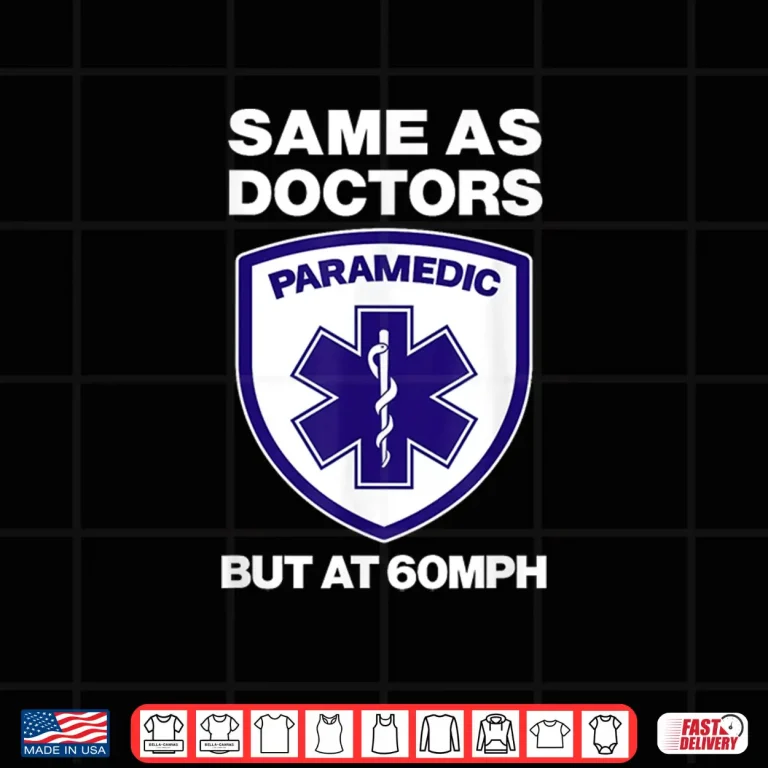 Design Same As Doctors But At 60Mph Funny Emt Gift Paramedic Logo Shirt