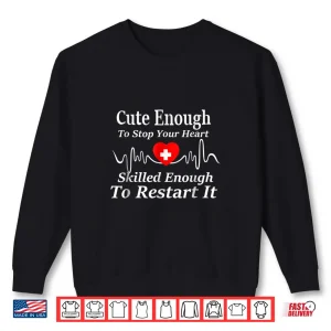 Sweatshirt Shirt For Nurses Emts Doctors Cute Enough To Stop Your He