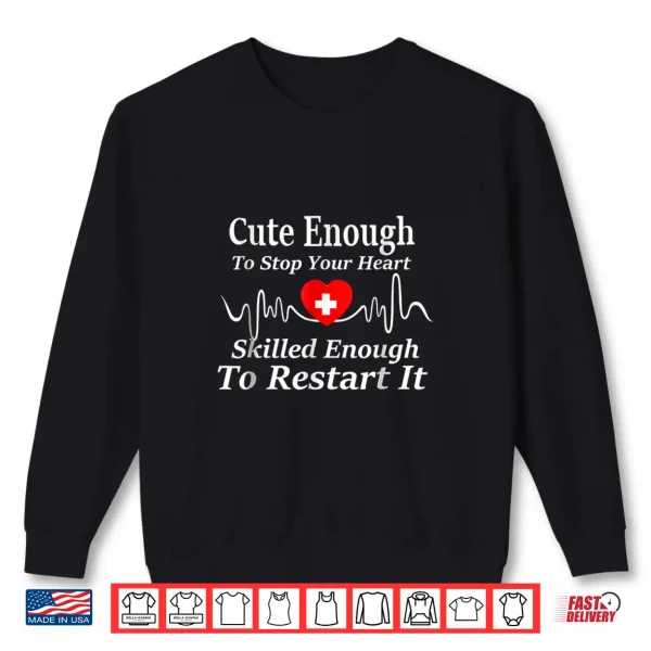 Sweatshirt Shirt For Nurses Emts Doctors Cute Enough To Stop Your He