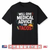 Will Give Medical Advice For Tacos Funny Nurse Doctor Gifts Shirt