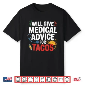Will Give Medical Advice For Tacos Funny Nurse Doctor Gifts Shirt