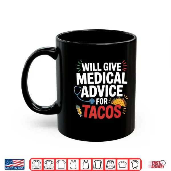 Will Give Medical Advice For Tacos Funny Nurse Doctor Gifts Shirt 3 Mug Will Give Medical Advice For Tacos Funny Nurse Doctor Gifts Shirt