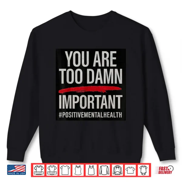 Sweatshirt Too Damn Important Shirt