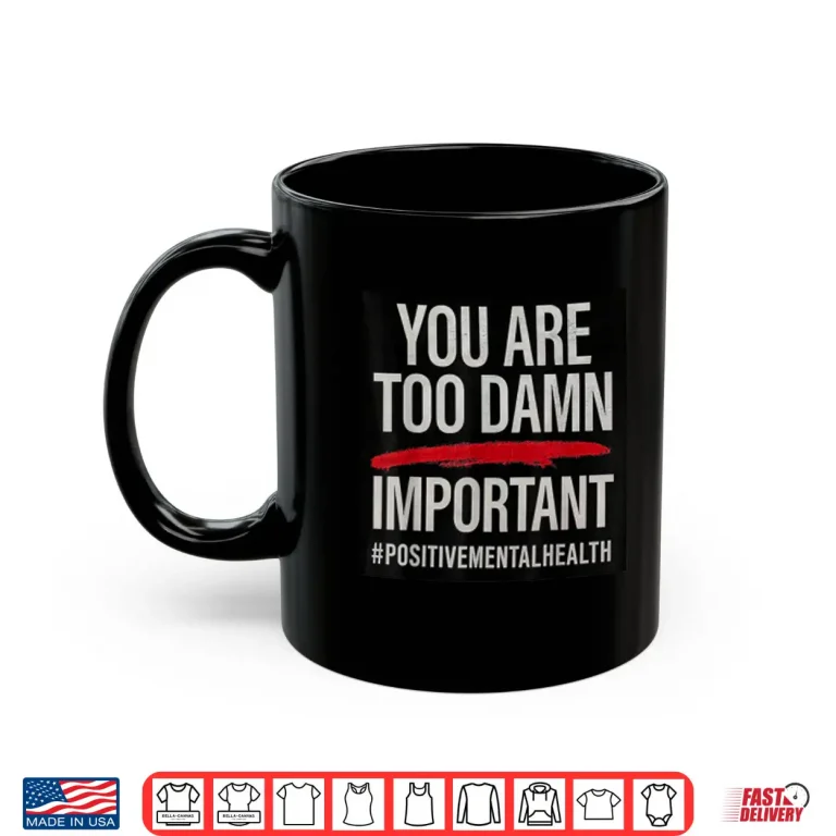 Mug Too Damn Important Shirt