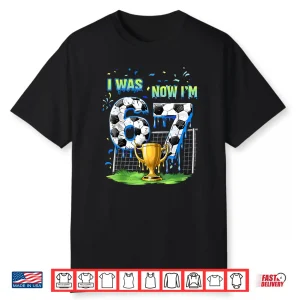 7Th Birthday Kids Funny Soccer I Was 6 Now I’M 7 Year Old Shirt