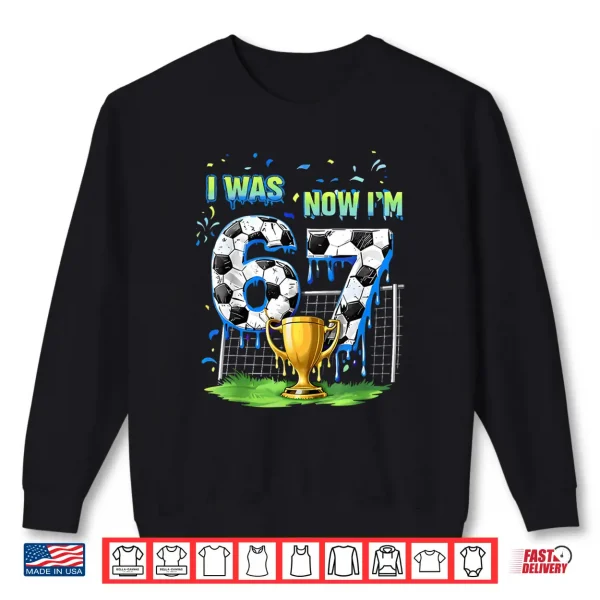 Sweatshirt 7Th Birthday Kids Funny Soccer I Was 6 Now IM 7 Year Old Shirt