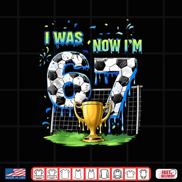 Design 7Th Birthday Kids Funny Soccer I Was 6 Now IM 7 Year Old Shirt