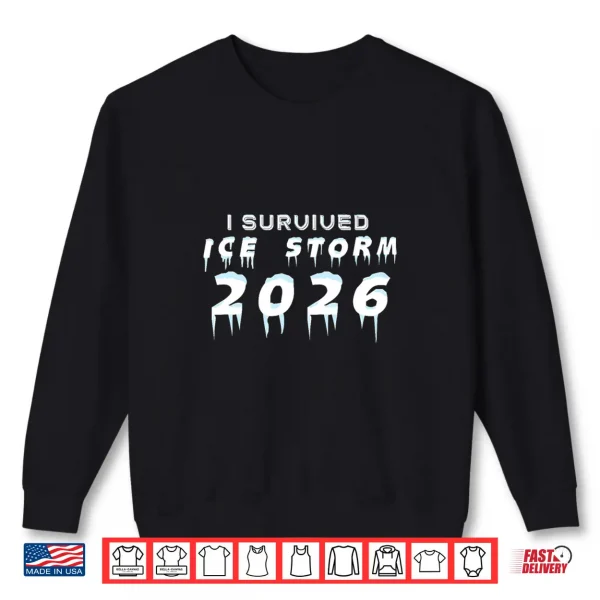 Sweatshirt Ice Storm Survivor I Survived Ice Storm 2026 Shirt