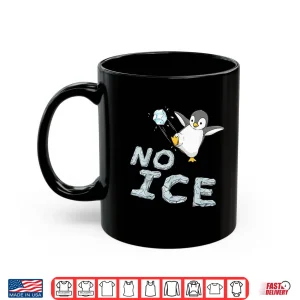 Mug No Ice Funny Shirt