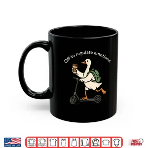 Mug Off To Regulate Emotions Funny Goose Shirt