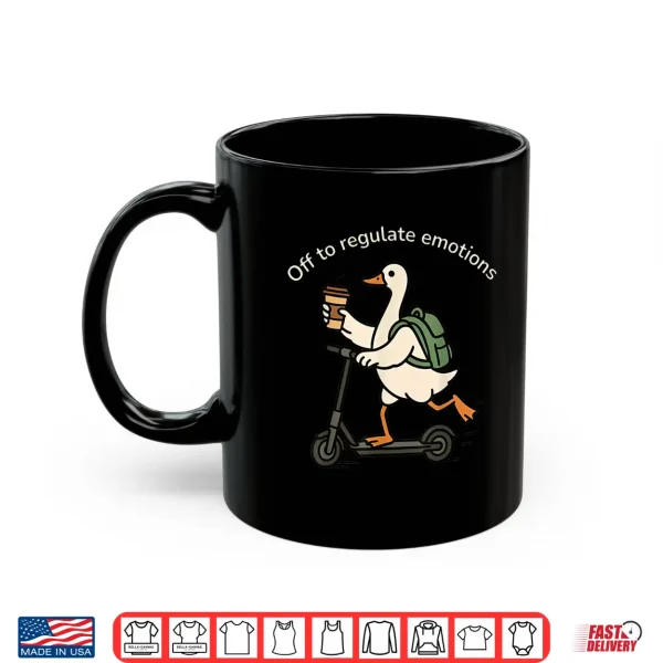 Mug Off To Regulate Emotions Funny Goose Shirt