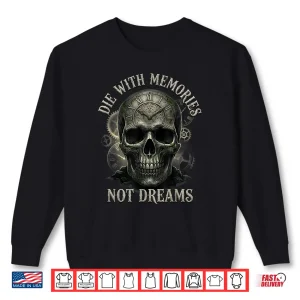 Sweatshirt Skeleton Die With Memories Not Dreams Shirt