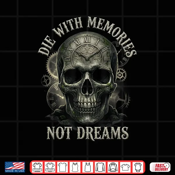 Design Skeleton Die With Memories Not Dreams Shirt