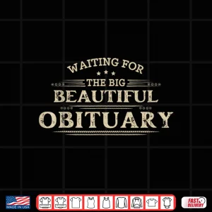Waiting For The Big Beautiful Obituary Funny Adult Humor Shirt 4 Design Waiting For The Big Beautiful Obituary Funny Adult Humor Shirt