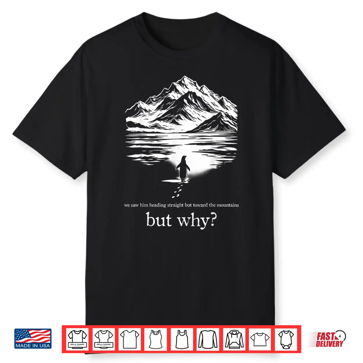 We Saw Him Heading Straight Towards The Mountains But Why Shirt We Saw Him Heading Straight Towards The Mountains But Why Shirt