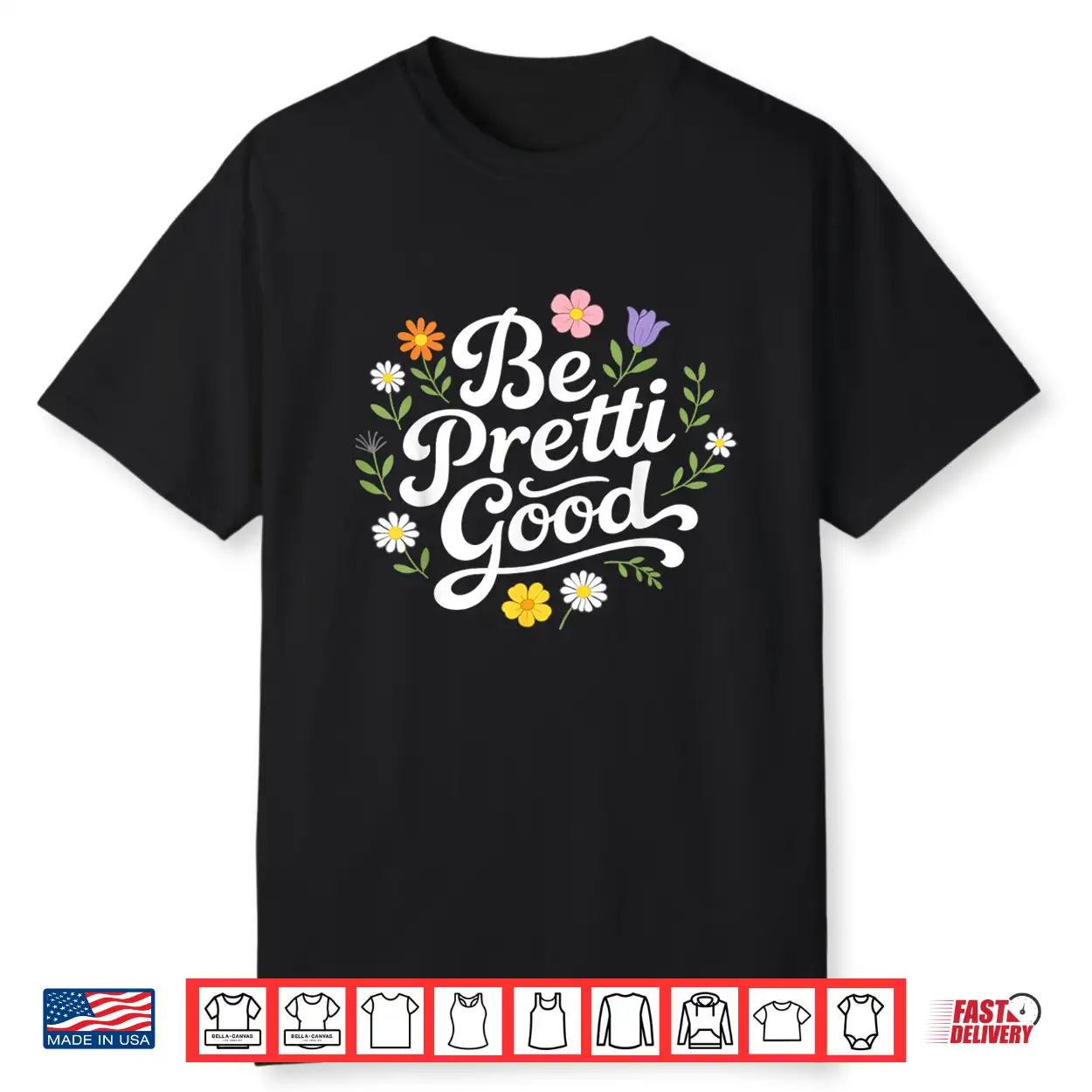 Be Pretty Good Floral Daisy Positive Quote Shirt Be Pretty Good Floral Daisy Positive Quote Shirt