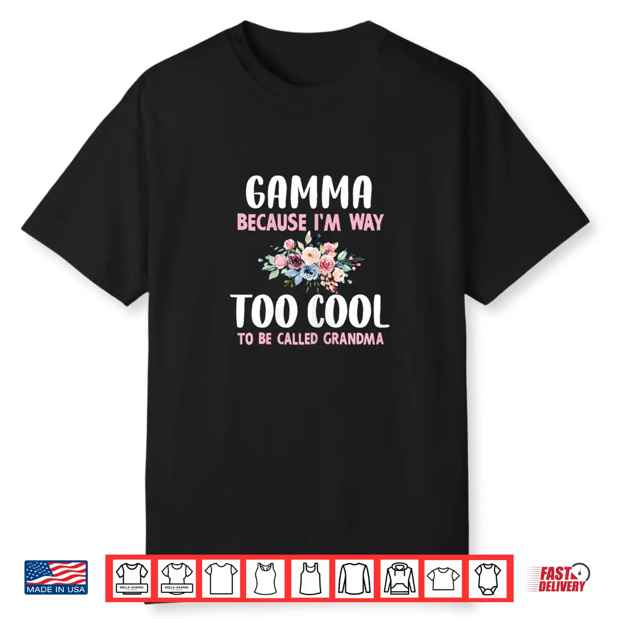 Gamma Because I’M Too Cool Be Called Grandma Floral Flower Shirt Gamma Because I’M Too Cool Be Called Grandma Floral Flower Shirt