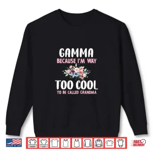 Sweatshirt Gamma Because IM Too Cool Be Called Grandma Floral Flower Shirt