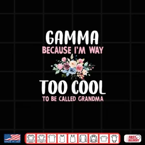 Design Gamma Because IM Too Cool Be Called Grandma Floral Flower Shirt