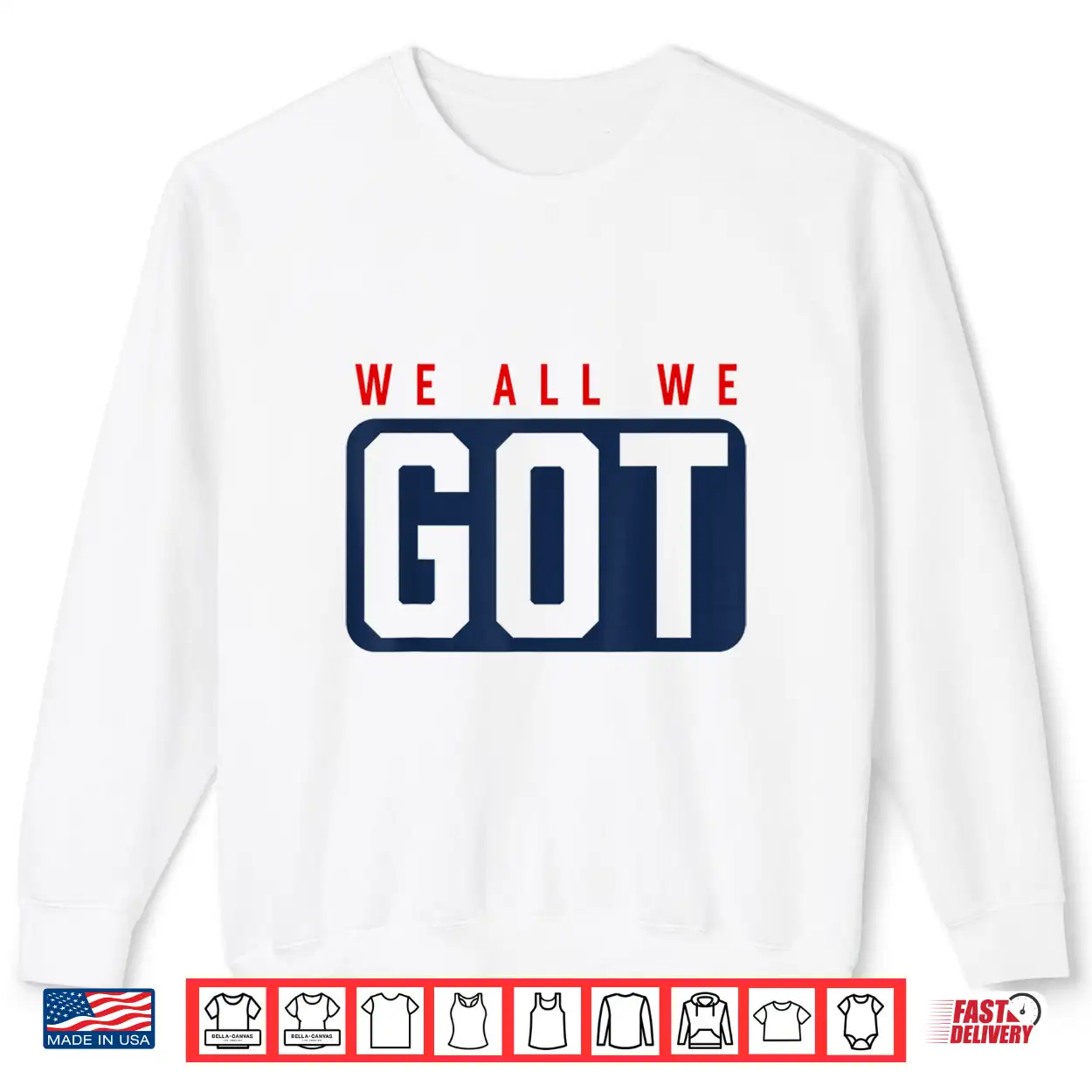 We All We Got Patriot Shirt We All We Got Patriot Shirt