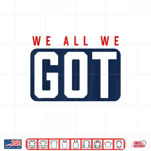 We All We Got Patriot Shirt 4 Design We All We Got Patriot Shirt