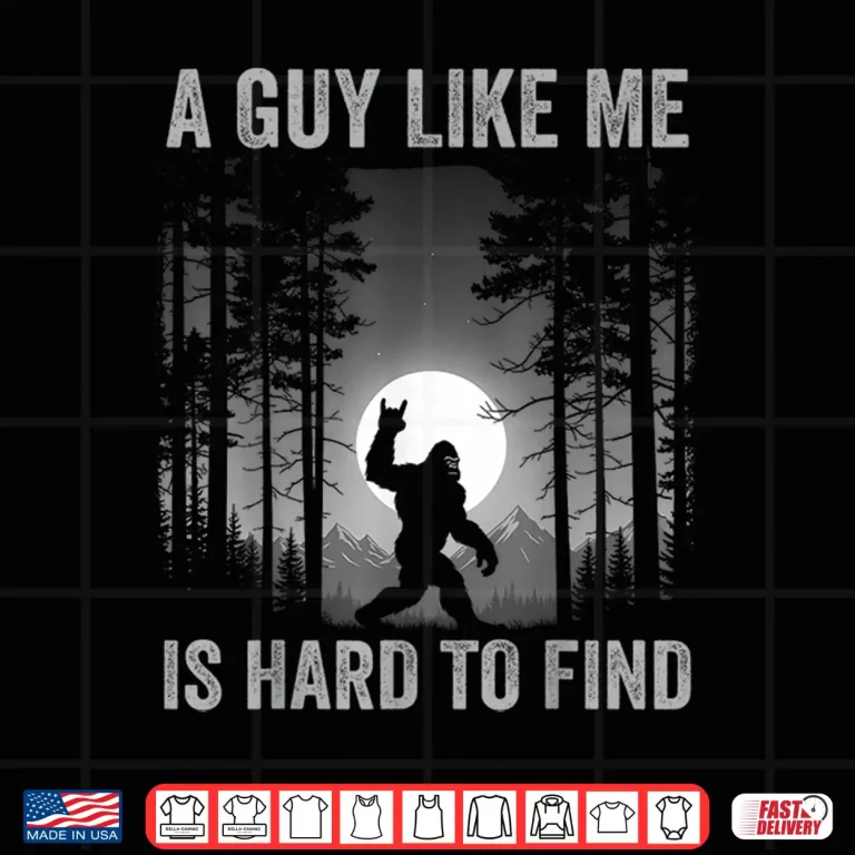 Design A Guy Like Me Is Hard To Find Forest Bigfoot Sasquatch Men Shirt