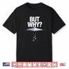 But Why Meme Trendy Penguin Funny Nihilist Hiking Adventurer Shirt