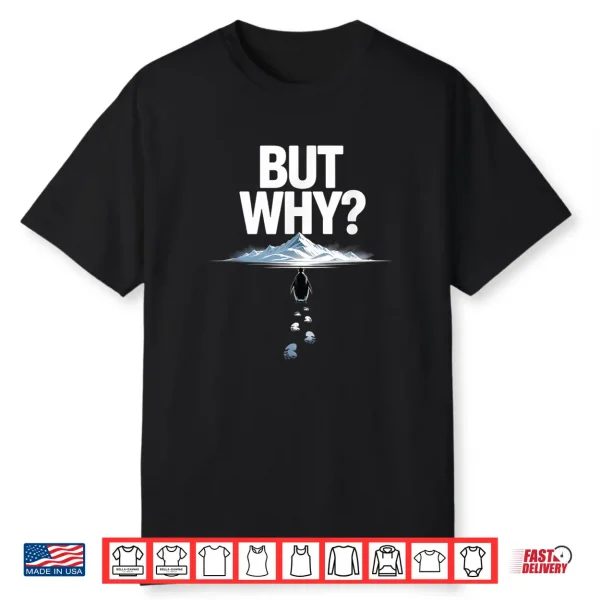 But Why Meme Trendy Penguin Funny Nihilist Hiking Adventurer Shirt