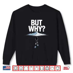 Sweatshirt But Why Meme Trendy Penguin Funny Nihilist Hiking Adventurer Shirt