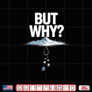 Design But Why Meme Trendy Penguin Funny Nihilist Hiking Adventurer Shirt