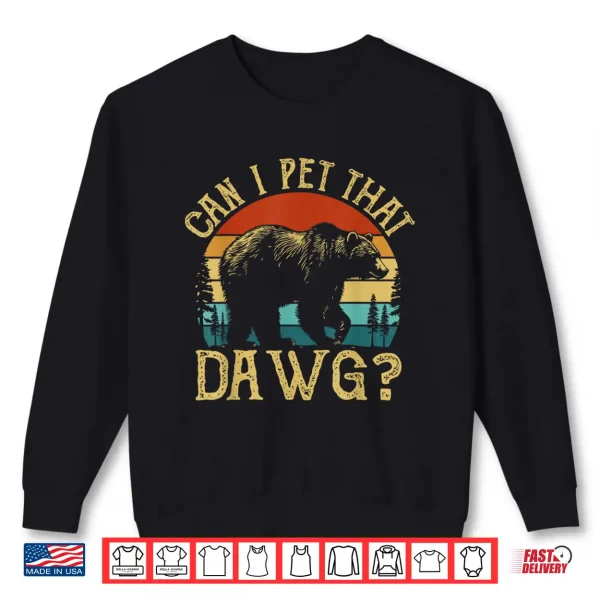 Can I Pet That Dog Funny Dawg Bear Meme Camping Hiking Shirt 2 Sweatshirt Can I Pet That Dog Funny Dawg Bear Meme Camping Hiking Shirt