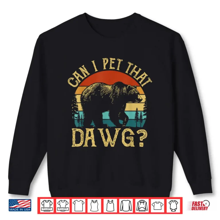 Sweatshirt Can I Pet That Dog Funny Dawg Bear Meme Camping Hiking Shirt