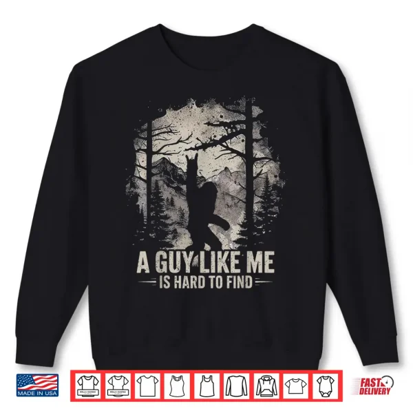 Sweatshirt Funny Big Foot Rock A Guy Like Me Is Hard To Find Sasquatch Shirt
